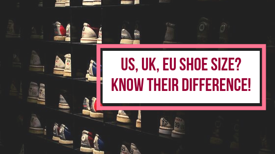US, UK, EU Shoe Sizes? Know Their Difference!
