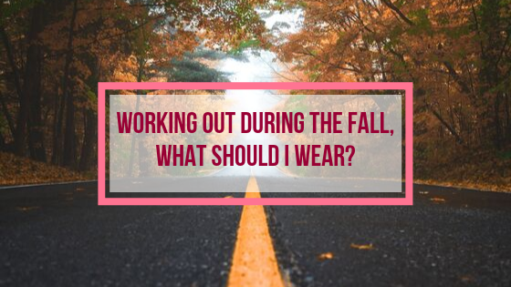 Working out during the fall, what should I wear?